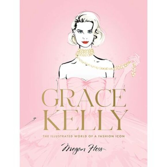 Grace Kelly: The Illustrated World of a Fashion Icon -- Megan Hess - Picture 1 of 1